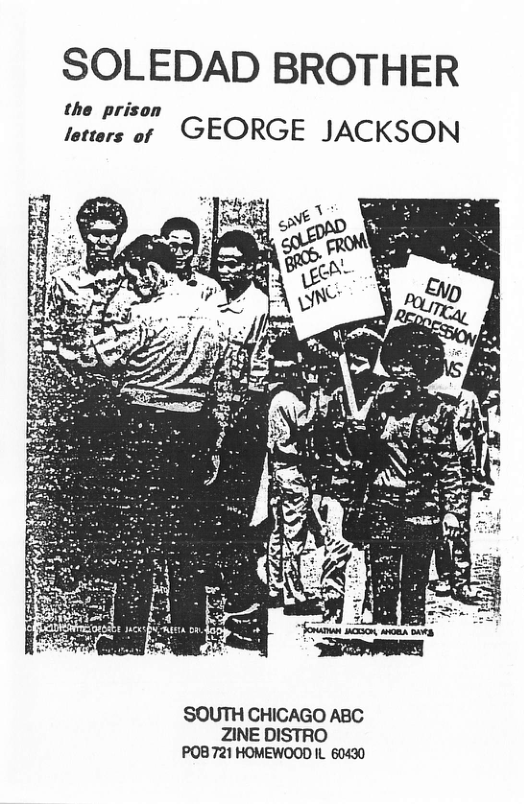 SOLEDAD BROTHER the prison tetrers of GEORGE JACKSON SOUTH CHICAGO ABC ZINE DISTRO PPOB 721 HOMEWOOD IL. 60430